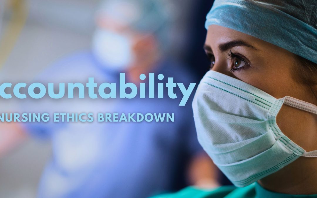 Accountability in Nursing: Nursing Ethics Breakdown